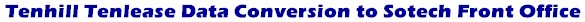 Tenhill Tenlease Data Conversion to Sotech Front Office